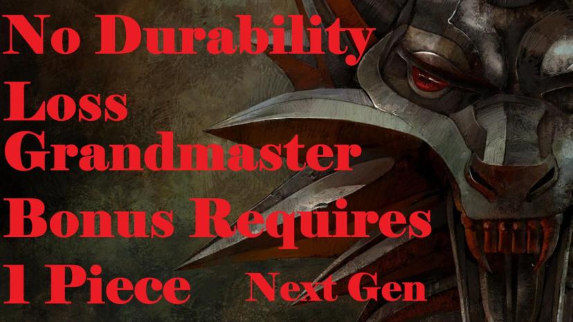 Without loss of durability and grandmaster bonus, 1 piece of Next Gen is required addon